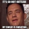 its-so-hot-outside-my-sweat-is-sweating.jpg