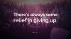 340478-Lauren-Oliver-Quote-There-s-always-some-relief-in-giving-up.jpg