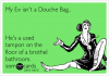 my-ex-isnt-a-douche-bag-hes-a-used-tampon-on-the-floor-of-a-brothel-bathroom-2cc84.png