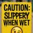 Caution-_-SlipperyWhenWet